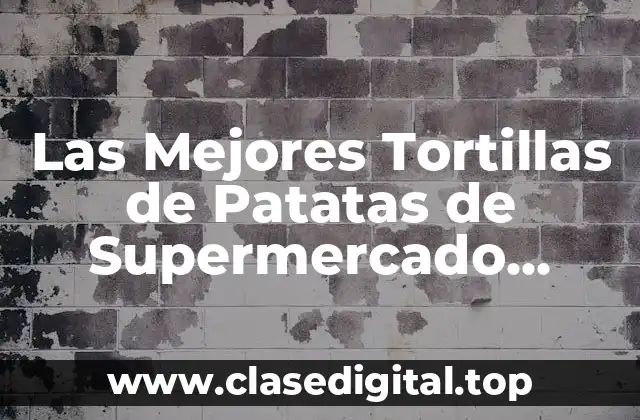 Criterios para Evaluar las Tortillas de Patatas de Supermercado