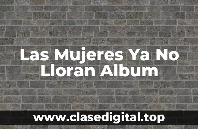 Las Mujeres Ya No Lloran Album