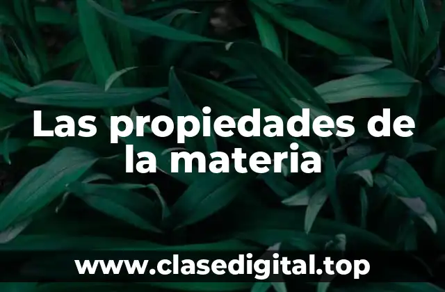 Ejemplos de propiedades de la materia