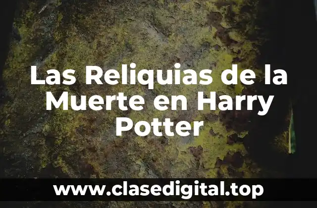 Las Reliquias de la Muerte en Harry Potter