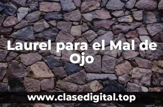 Laurel para el Mal de Ojo