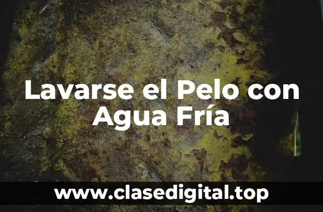 Lavarse el Pelo con Agua Fría