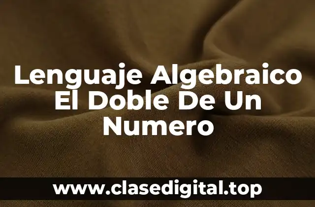 Lenguaje Algebraico El Doble De Un Numero