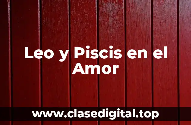 Leo y Piscis en el Amor