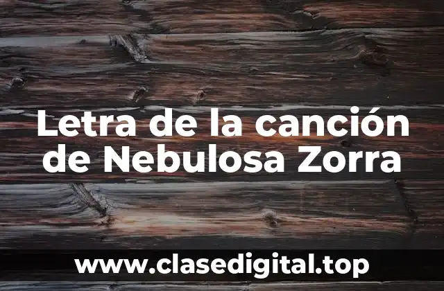 Letra de la canción de Nebulosa Zorra