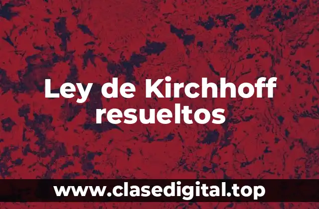 Ley de Kirchhoff resueltos