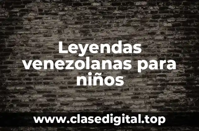 Leyendas venezolanas para niños