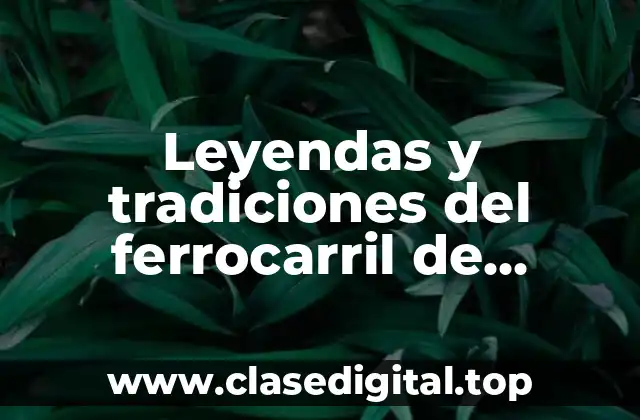 Leyendas y tradiciones del ferrocarril de Tulancingo Hidalgo