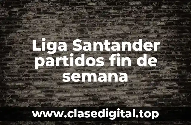 Liga Santander partidos fin de semana