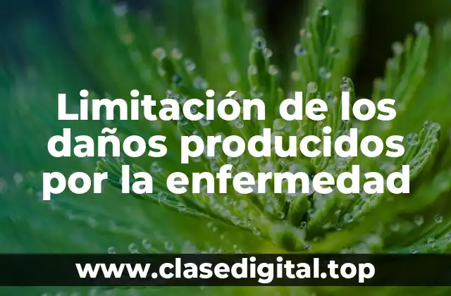 Limitación de los daños producidos por la enfermedad