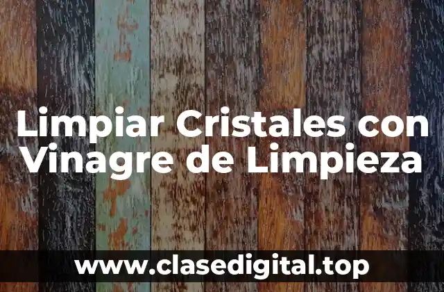 Limpiar Cristales con Vinagre de Limpieza