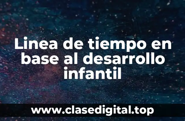 Linea de tiempo en base al desarrollo infantil