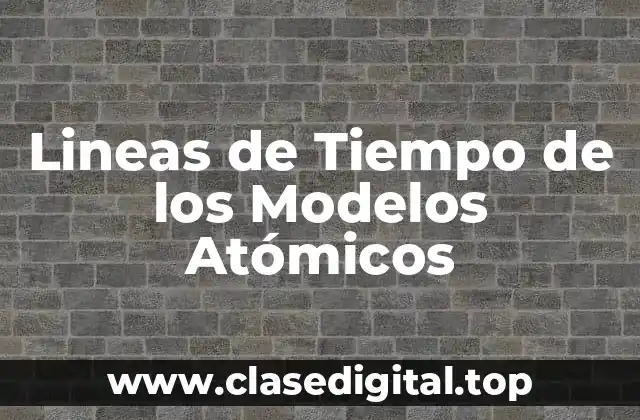 Lineas de Tiempo de los Modelos Atómicos