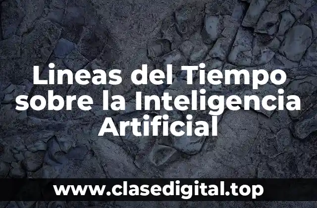 Lineas del Tiempo sobre la Inteligencia Artificial