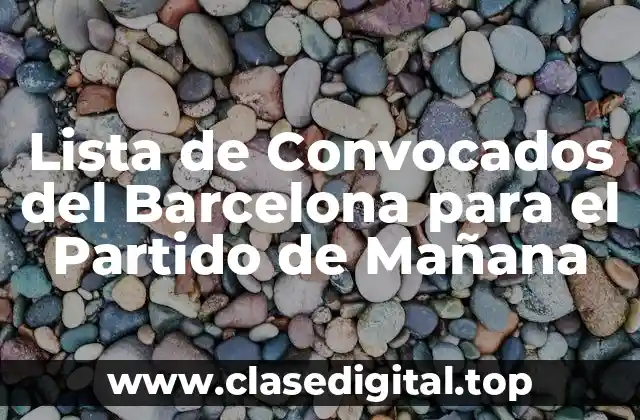 Lista de Convocados del Barcelona para el Partido de Mañana