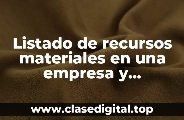 Listado de recursos materiales en una empresa y Significado