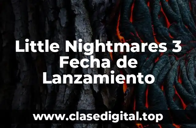 Little Nightmares 3 Fecha de Lanzamiento