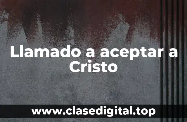 Llamado a aceptar a Cristo