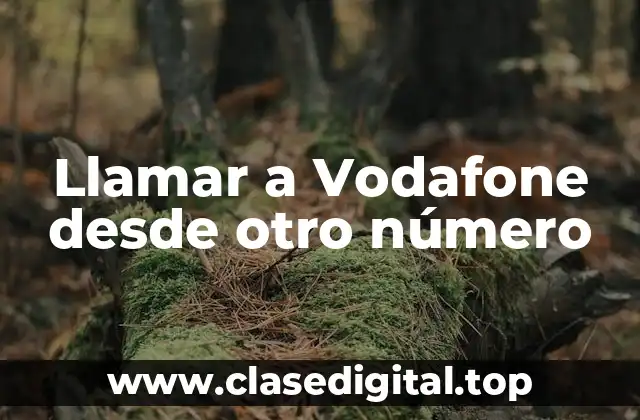 Llamar a Vodafone desde otro número