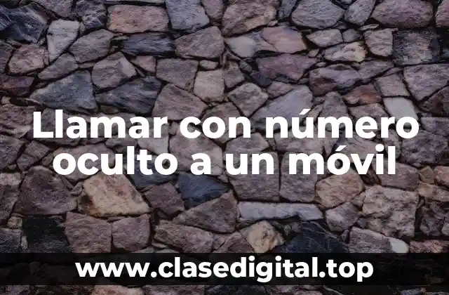 ¿Qué es llamar con número oculto a un móvil?