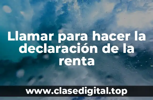 Llamar para hacer la declaración de la renta