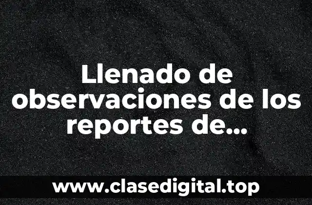 Llenado de observaciones de los reportes de calificaciones