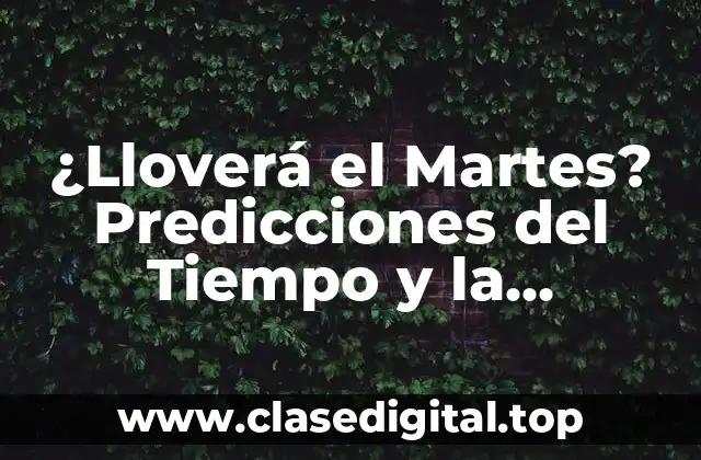 ¿Lloverá el Martes? Predicciones del Tiempo y la Climatología