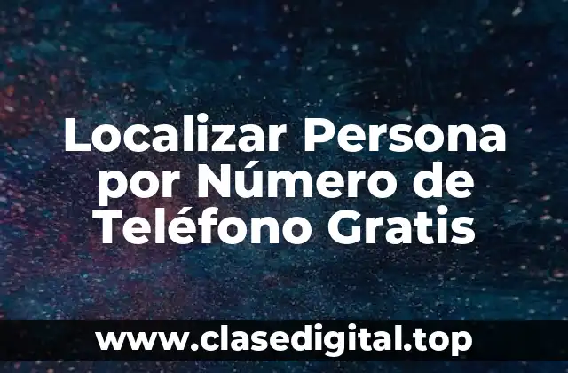 Localizar Persona por Número de Teléfono Gratis