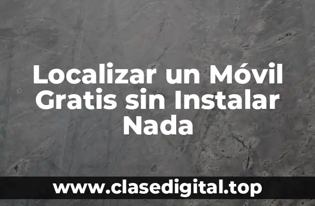 Localizar un Móvil Gratis sin Instalar Nada
