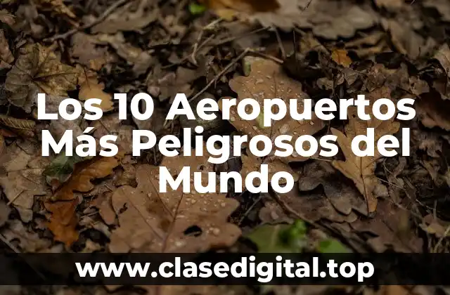 Los 10 Aeropuertos Más Peligrosos del Mundo
