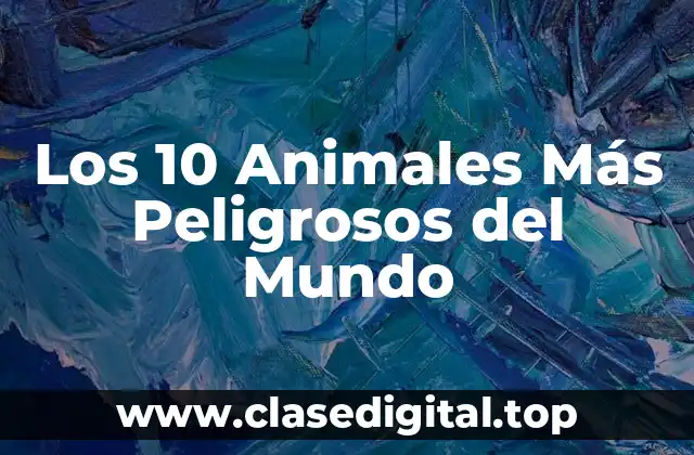 Los 10 Animales Más Peligrosos del Mundo