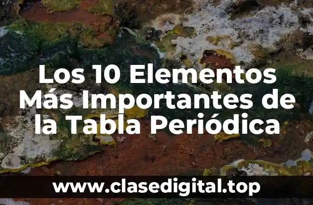 ¿Qué es la Tabla Periódica y por qué es Importante?