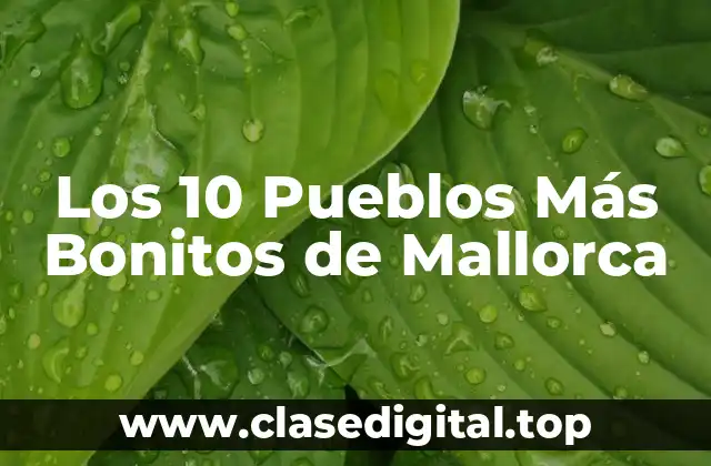 Los 10 Pueblos Más Bonitos de Mallorca