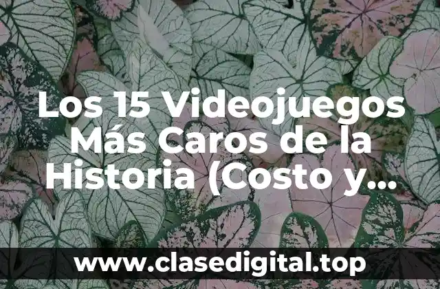 Los 15 Videojuegos Más Caros de la Historia (Costo y Desarrollo)