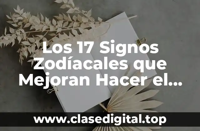 Los 17 Signos Zodíacales que Mejoran Hacer el Amor
