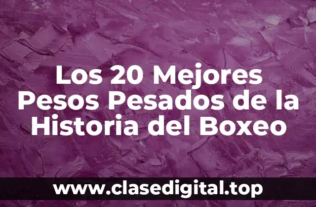 ¿Quiénes Fueron los Primeros Pesos Pesados de la Historia?