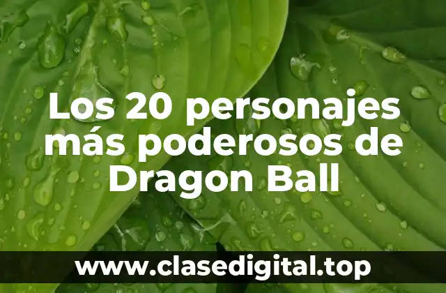 Los 20 personajes más poderosos de Dragon Ball