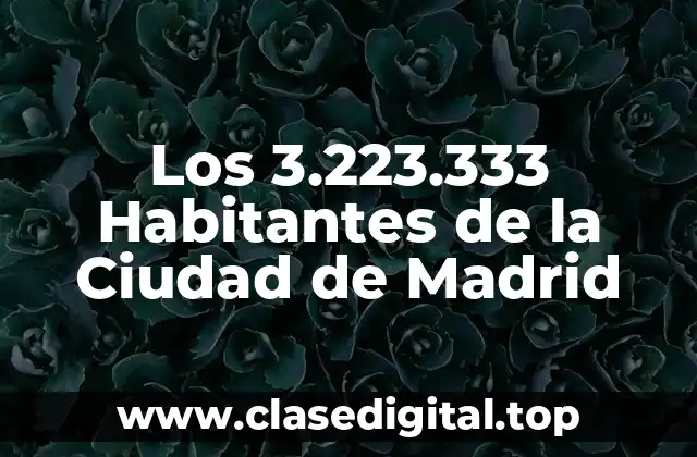 Los 3.223.333 Habitantes de la Ciudad de Madrid