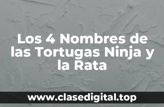 Los 4 Nombres de las Tortugas Ninja y la Rata