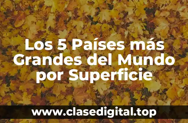 ¿Cuál es el País más Grande del Mundo?