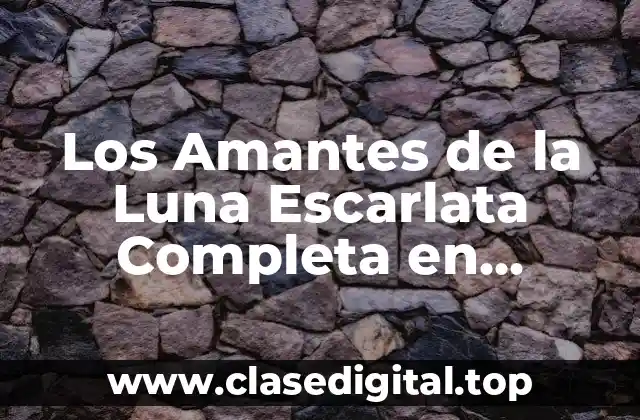Los Amantes de la Luna Escarlata Completa en Español