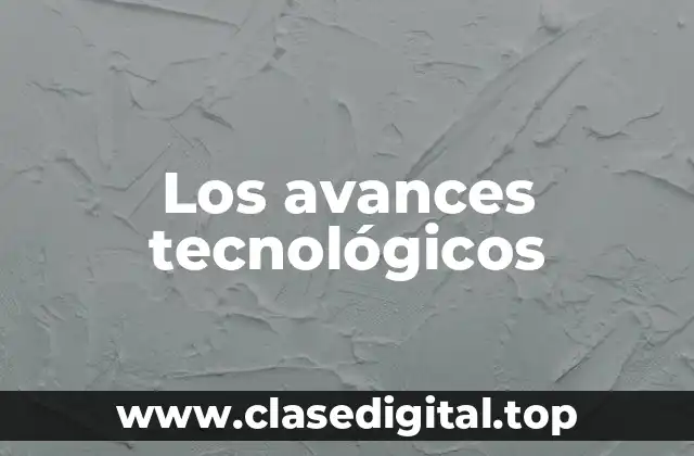 Los avances tecnológicos