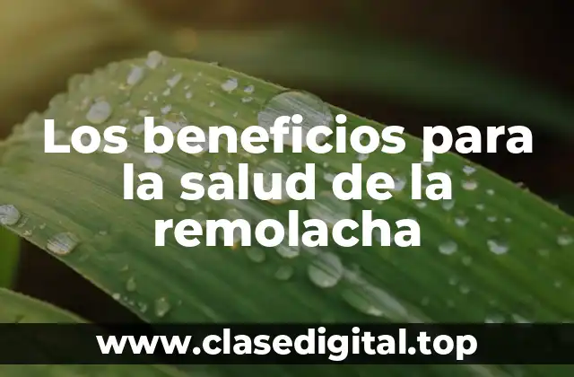 Los beneficios para la salud de la remolacha