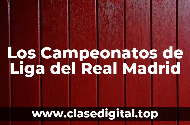 Los Campeonatos de Liga del Real Madrid