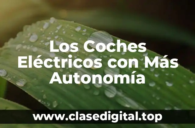 Los Coches Eléctricos con Más Autonomía