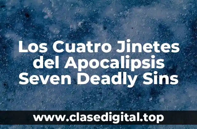 Los Cuatro Jinetes del Apocalipsis Seven Deadly Sins