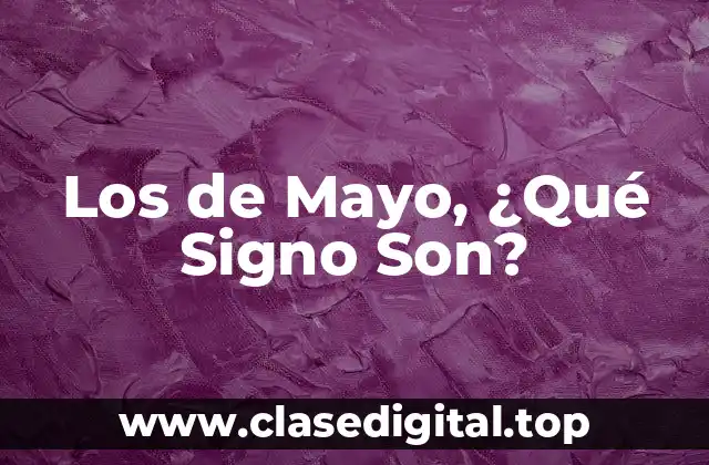Los de Mayo, ¿Qué Signo Son?
