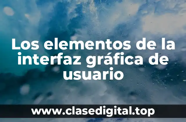 Los elementos de la interfaz gráfica de usuario