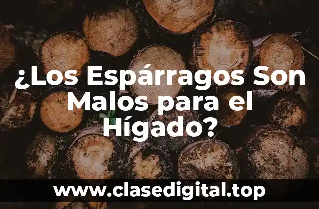 ¿Los Espárragos Son Malos para el Hígado?