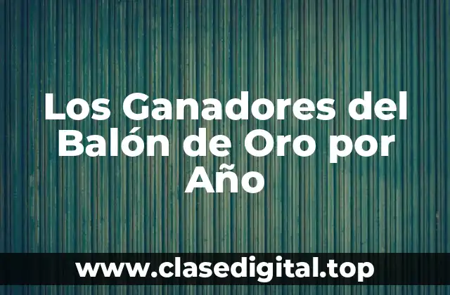 Los Ganadores del Balón de Oro por Año